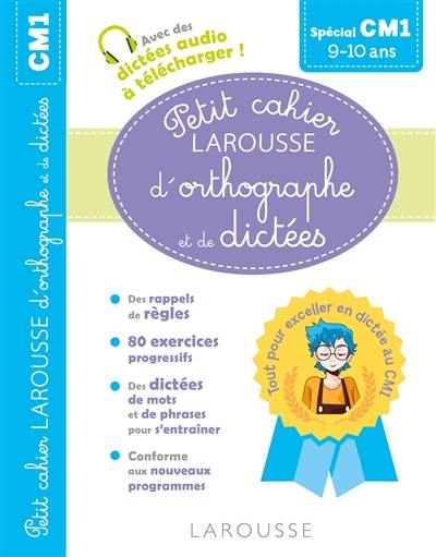 Petit cahier Larousse d'orthographe et de dictées spécial CM1 : 9-10 ans