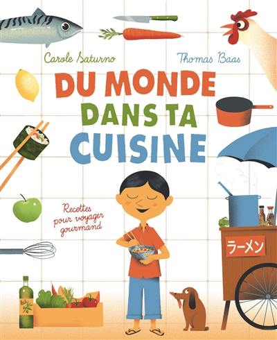 Du monde dans ta cuisine : recettes pour voyager gourmand