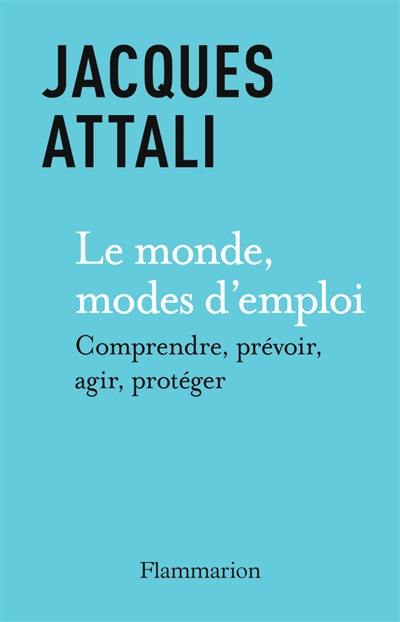 Le monde, modes d'emploi : comprendre, prévoir, agir, protéger