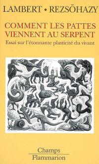 Comment les pattes viennent au serpent : essai sur l'étonnante plasticité du vivant