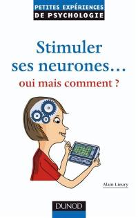 Stimuler ses neurones... oui mais comment ?