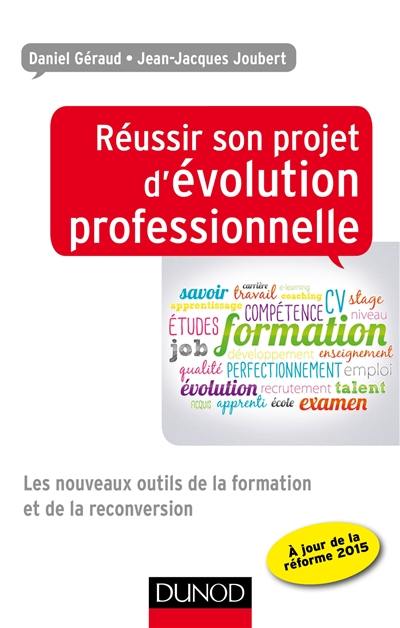 Réussir son projet d'évolution professionnelle : les nouveaux outils de la formation et de la reconversion