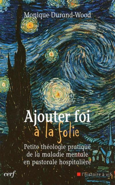 Ajouter foi à la folie : petite théologie pratique de la maladie mentale en pastorale hospitalière