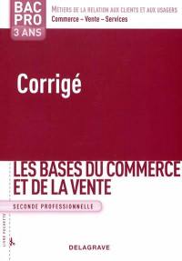 Les bases du commerce et de la vente, seconde professionnelle, bac pro 3 ans métiers de la relation aux clients et aux usagers, commerce, vente, services : corrigé