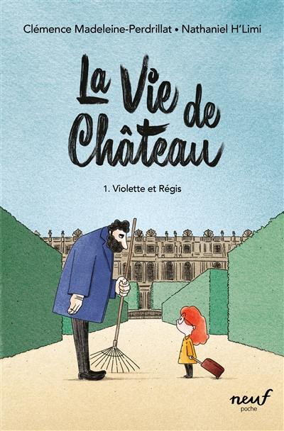 La vie de château. Vol. 1. Violette et Régis