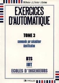 Exercices d'automatique. Vol. 3. Commande par calculateur, identification