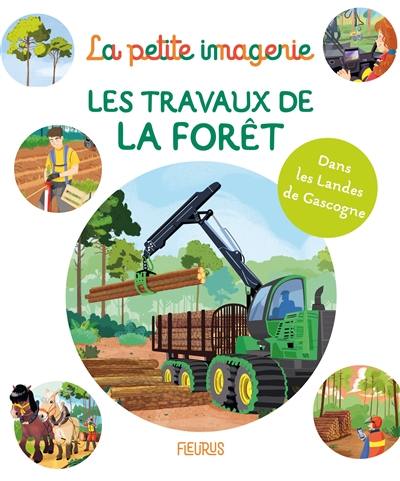 Les travaux de la forêt : dans les Landes de Gascogne