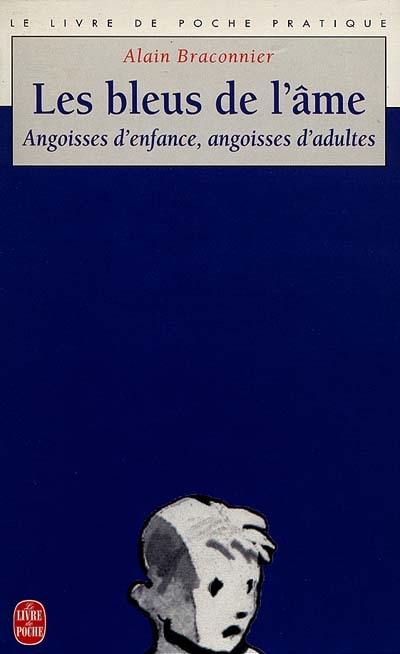 Les bleus de l'âme : angoisses d'enfance, angoisses d'adultes