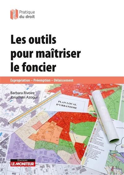 Les outils pour maîtriser le foncier : expropriation, préemption, délaissement