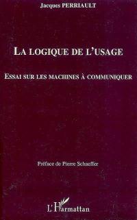 La logique de l'usage : essai sur les machines à communiquer