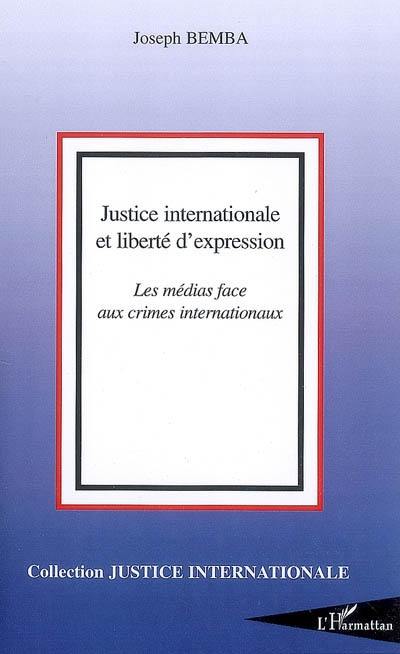 Justice internationale et liberté d'expression : les médias face aux crimes internationaux