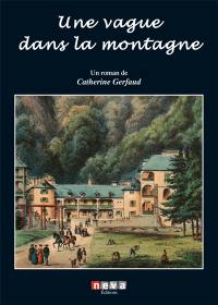 Une vague dans la montagne : roman historique. Vol. 1