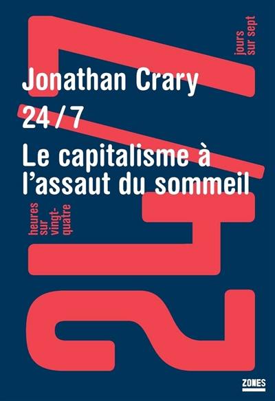 24/7 : 24 heures sur 24 et 7 jours sur 7 : le capitalisme à l'assaut du sommeil