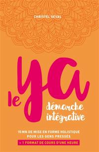 Le Ya : 15 minutes de mise en forme holistique pour les gens pressés : plus 1 format de cours d'une heure