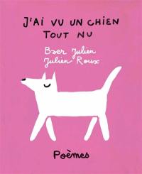 J'ai vu un chien tout nu : 24 poèmes