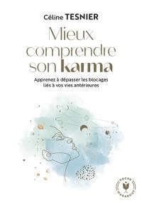 Mieux comprendre son karma : apprenez à dépasser les blocages liés à vos vies antérieures