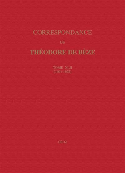 Correspondance de Théodore de Bèze. Vol. 42. 1601-1602