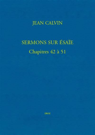 Ioannis Calvini opera omnia. Vol. 58-5.13. Sermons sur Esaïe, chapitres 42 à 51 : bibliothèque de Genève, Ms. fr. 19, et Eglise française de Londres, Ms. VIII. f. 2