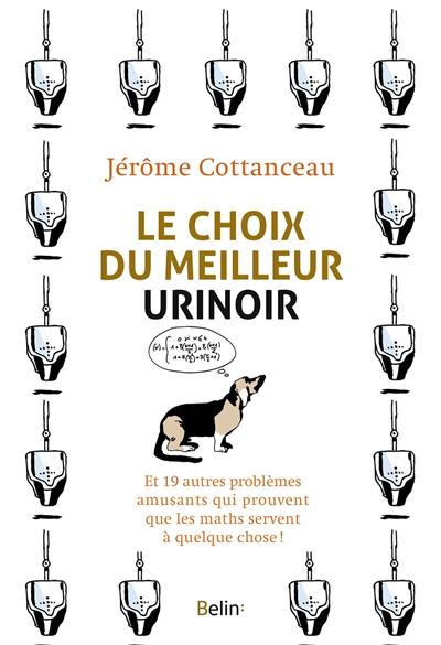 Le choix du meilleur urinoir : et 19 autres problèmes amusants qui prouvent que les maths servent à quelque chose !