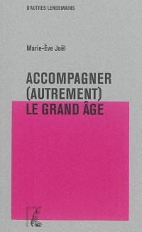 Accompagner (autrement) le grand âge