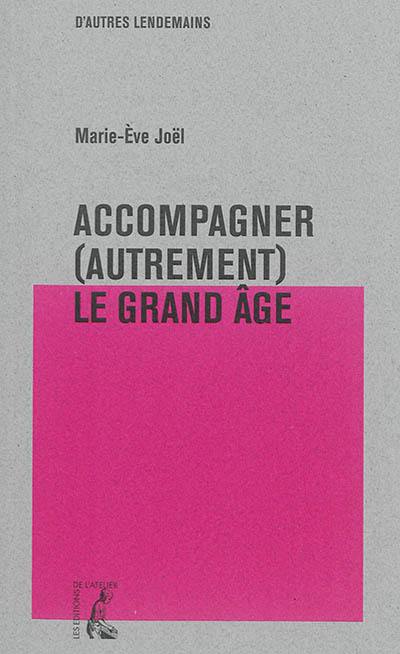 Accompagner (autrement) le grand âge