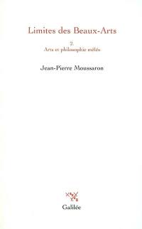 Limites des beaux-arts. Vol. 2. Arts et philosophie mêlés