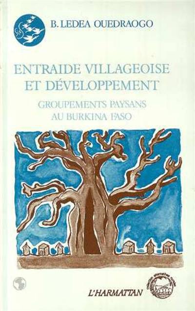 Entraide villageoise et développement : groupements paysans au Burkina-Faso