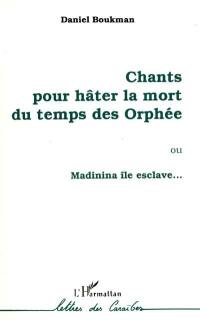 Chants pour hâter la mort du temps des Orphée ou Madinia île esclave...