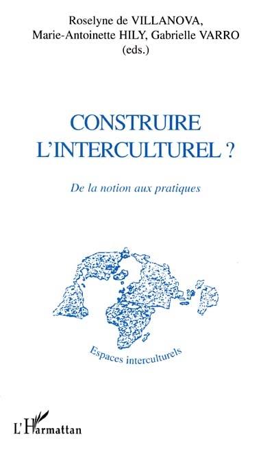 Construire l'interculturel ? : de la notion aux pratiques