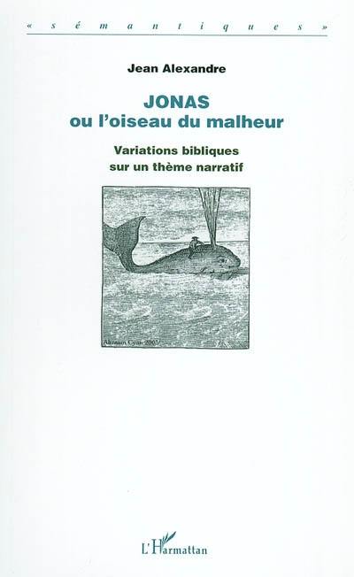 Jonas ou L'oiseau du malheur : variations bibliques sur un thème narratif