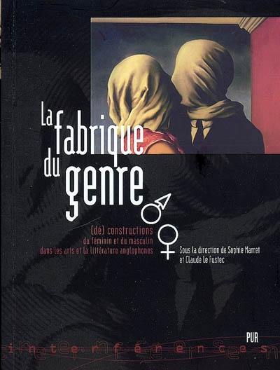 La fabrique du genre : (dé)constructions du féminin et du masculin dans les arts et la littérature anglophones