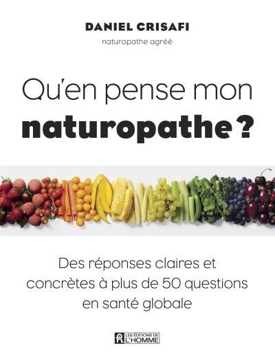 Qu'en pense mon naturopathe ? : des réponses claires et concrètes à plus de 50 questions en santé globale