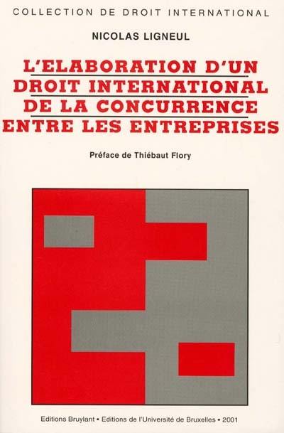 L'élaboration d'un droit international de la concurrence entre les entreprises