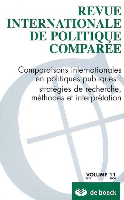 Revue internationale de politique comparée, n° 3 (2004). Comparaisons internationales en politiques publiques : stratégies de recherche, méthodes et interprétation