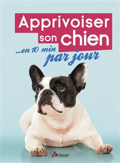 Apprivoiser son chien... en 10 minutes par jour