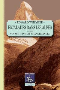 Escalades dans les Alpes. Voyage dans les Grandes Andes