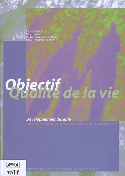 Objectif qualité de la vie : développement durable, une exigence écologique, une stratégie économique, un processus social : synthèse du Programme Prioritaire Environnement Suisse