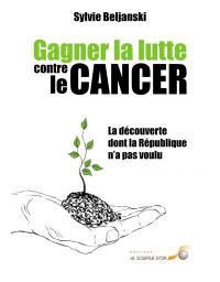 Gagner la lutte contre le cancer : la découverte dont la République n'a pas voulu