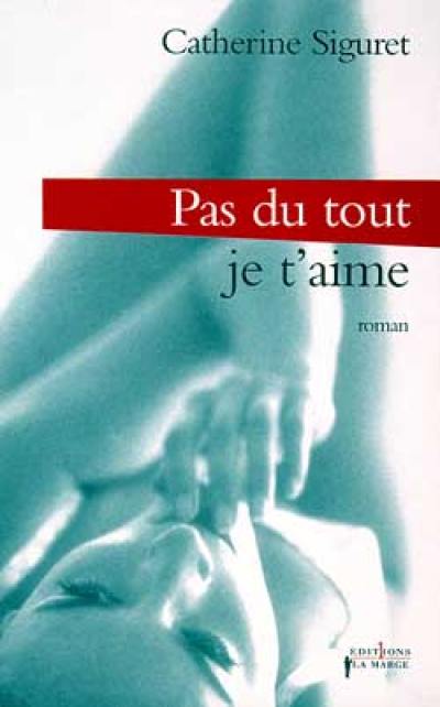 Je t'aime. Vol. 3. Pas du tout ! Je t'aime