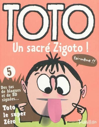 Toto, le super zéro. Vol. 5. Toto, un sacré zigoto !