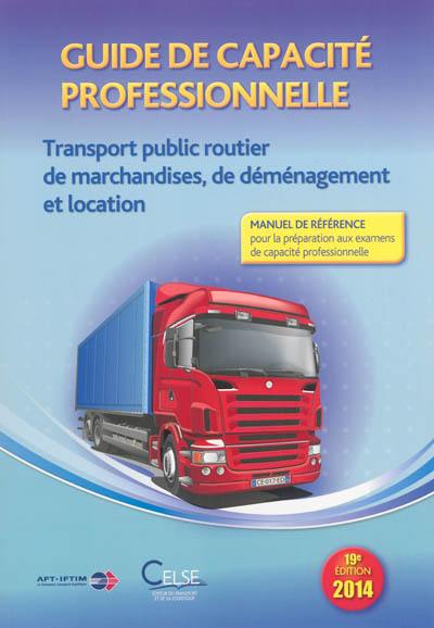 Guide de capacité professionnelle, transport public routier de marchandises, de déménagement et location : manuel de référence pour la préparation aux examens de capacité professionnelle