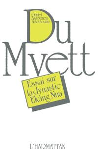 Du mvett : essai sur la dynastie Ekang (ou Estang) Nna