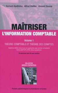 Maîtriser l'information comptable. Vol. 1. Théorie comptable et théorie des comptes : 70 exercices dont 20 avec solution