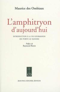 L'amphitryon d'aujourd'hui : introduction à la vie gourmande, du Porto au Havane