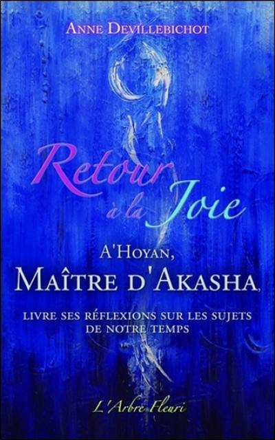 Retour à la joie : A'Hoyan, maître d'Akasha, livre ses réflexions sur les sujets de notre temps