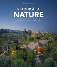 Retour à la nature : l'architecture fusionne avec le paysage