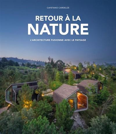 Retour à la nature : l'architecture fusionne avec le paysage