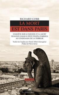 La mort est dans Paris : enquête sur le suicide et la mort violente dans le petit peuple parisien au lendemain de la Terreur