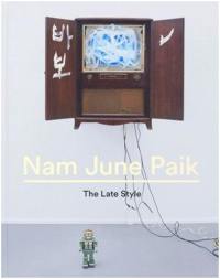 Nam June Paik The Late Style