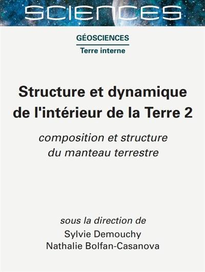 Structure et dynamique de l'intérieur de la Terre. Vol. 2. Composition et structure du manteau terrestre